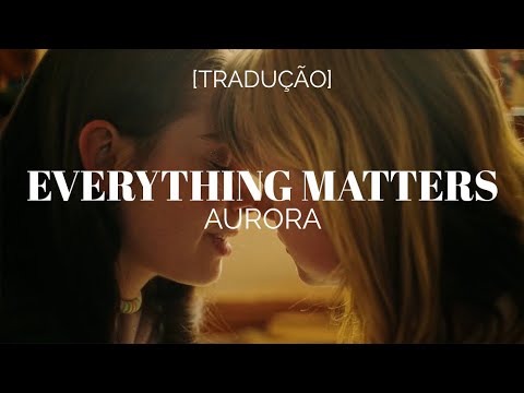 AURORA - Everything Matters [Legendado/Tradução]