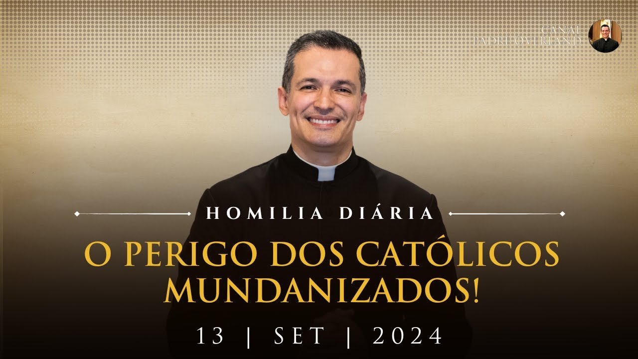 O perigo dos católicos mundanizados! (Pe. Overland - Homilia - 13/09/2024)