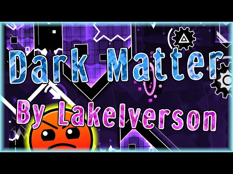 Dark Matter (By LakeIverson) | Geometry Dash 2.11