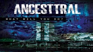 Ancesttral - What Will You Do?​ - (Lyric Video)