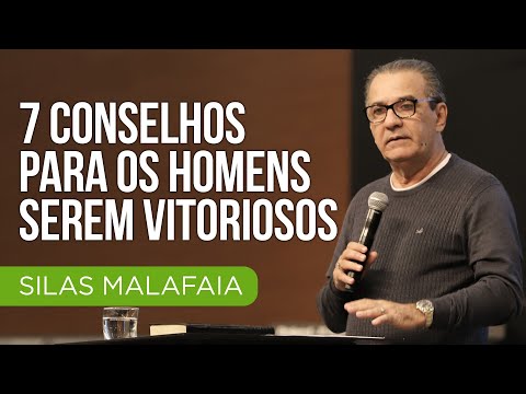 Pastor Silas Malafaia - 7 conselhos para os homens serem vitoriosos