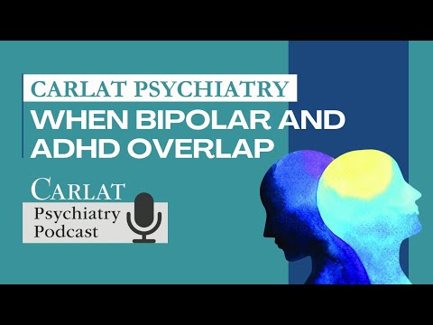 When Bipolar and ADHD Overlap: Diagnosis | The Carlat Psychiatry Podcast