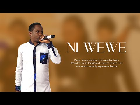 NI WEWE_-_PASTOR_JOSHUA SILOMBA FT TOC WORSHIP TEAM