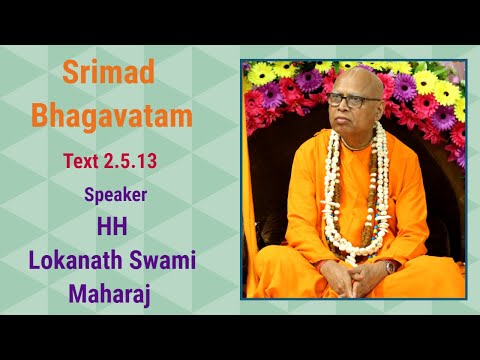 Srimad Bhagavatam Text 2.5.11 - Speaker - HH Lokanath Swami Maharaj