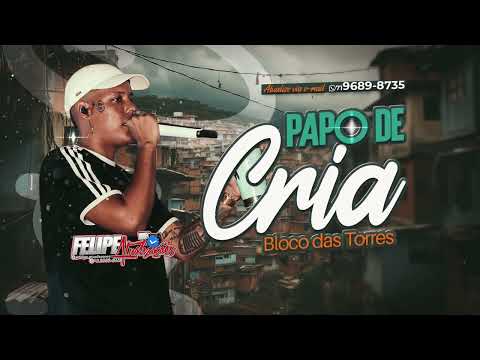 PAPO DE CRIA -BLOCO DAS TORRES - AO VIVO PRA PAREDÃO - FELIPE ATUALIZAÇÕES