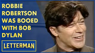 Robbie Robertson Was Booed Playing With Bob Dylan | Letterman