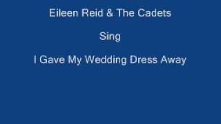 I Gave My wedding Dress Away ----- Eileen Reid &amp; The Cadets + Lyrics Underneath