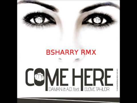 DAMAN & A. D. feat ELOVE TAYLOR  - COME HERE   (PROMO ALL VERSION)