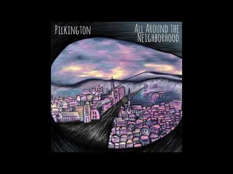 Pilkington - All Around the Neighborhood
