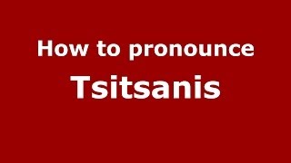 How to pronounce Tsitsanis