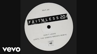 Faithless - Don&#39;t Leave 2.0 (Until The Ribbon Breaks Remix)