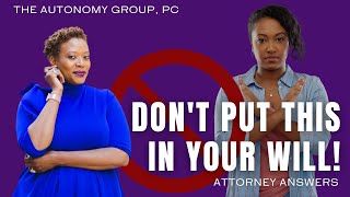 What you should not include in your will? | Attorney Answers | The Autonomy Group, PC