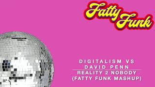 Digitaliasm vs David Penn   Reality 2 Nobody Fatty Funk Mashup