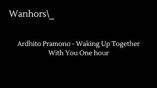 Download lagu Ardhito Pramono - Waking Up Together With You One hour Satu jam mp3