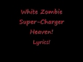 White Zombie Super-Charger Heaven Lyrics!!!