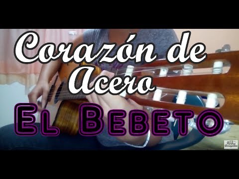 Corazón De Acero - El Bebeto