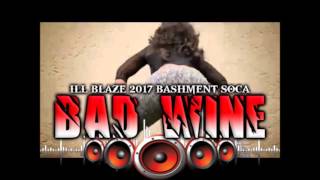 ILL BLAZE BAD WINE BASHMENT SOCA 2017