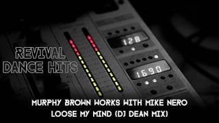 Murphy Brown Works With Mike Nero - Loose My Mind (DJ Dean Mix) [HQ]