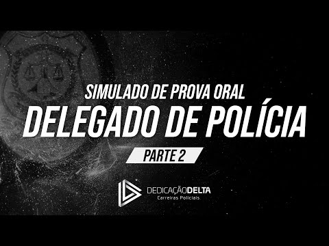 Simulado de Prova Oral   Delegado de Polícia   Parte II