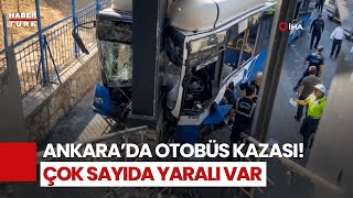 SON DAKİKA! Ankara'da Otobüs Üst Geçide Çarptı! Yaralılar Var