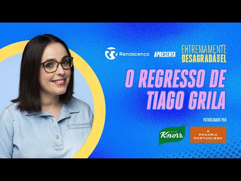 O regresso de Tiago Grila - Extremamente Desagradável