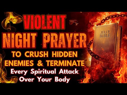 Violent Night Prayer to Crush Hidden Enemies & Terminate Every Spiritual Attack Over Your Body