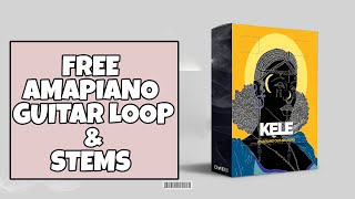 🔥[FREE]🔥 Amapiano Guitar Loop Kit & Stems - Kele (Davido, Oxlade, Asake, Buju Type Kits)