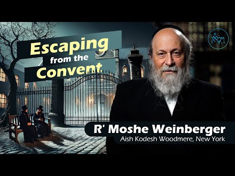 Escaping from the Convent | Rabbi Moshe Weinberger