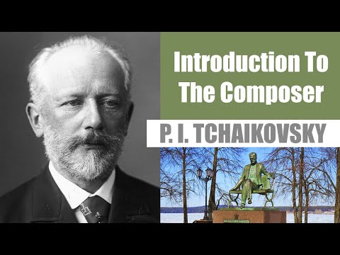 Pyotr Ilyich Tchaikovsky | Short Biography | Introduction To The Composer