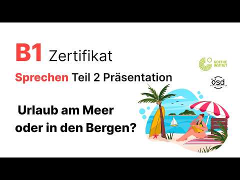 Urlaub am Meer oder in den Bergen? - Sprechen Teil 2 (B1 Zertifikat - Goethe & ÖSD)