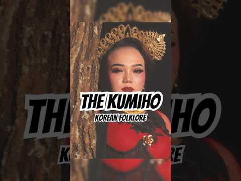 The Kumiho – Korea.