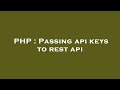 PHP Passing Api Keys To Rest Api