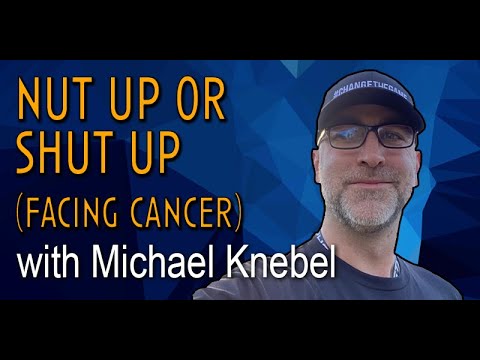 Michael Knebel | Nut Up or Shut Up (Facing Cancer)