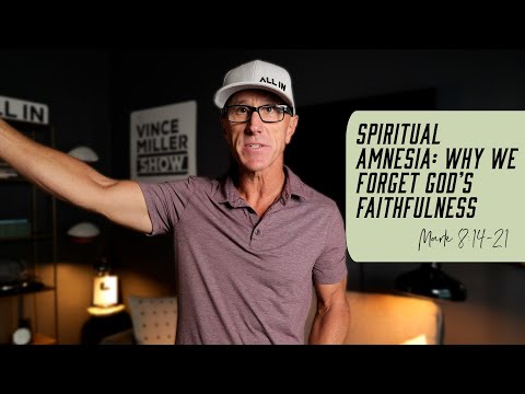 Spiritual Amnesia: Why We Forget God’s Faithfulness | Mark 8:14-21