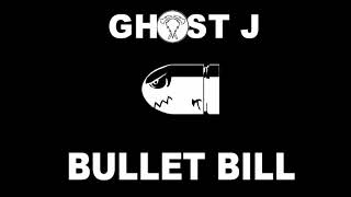 Bullet Bill-Ghost J (Official Audio)