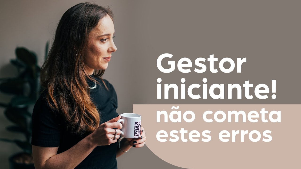 Gestor iniciante não pode cometer esses erros