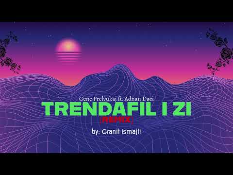 Genc Prelvukaj ft  Adnan Daci  - Trendafil i zi (Remix by Granit Ismajli)