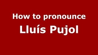 How to pronounce Lluís Pujol