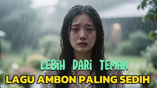 Download lagu LAGU AMBON PALING SEDIH 2025 | lebih dari teman. #music mp3