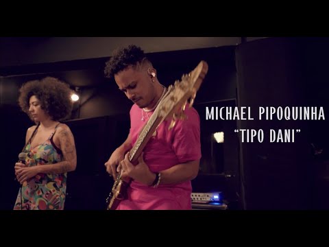 Michael Pipoquinha | "Tipo Dani"