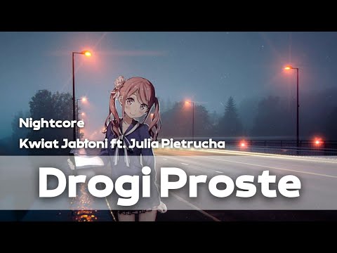 (Nightcore) Kwiat Jabłoni ft. Julia Pietrucha - Drogi Proste