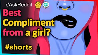 Best compliment you have ever received from a girl? Askreddit, Reddit Stories, Ask Men, #shorts