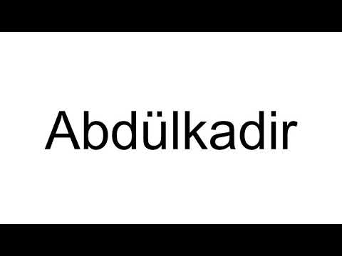 How to Pronounce Abdülkadir
