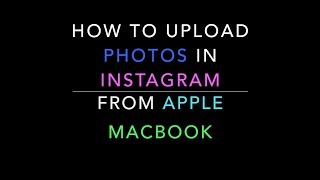 How to upload photos in Instagram from Apple Macbook