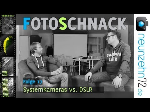 Fotoschnack - Folge 17 - Kamera-Talk - Systemkamera vs. DSLR