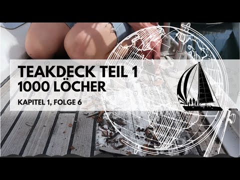 Folge 6 - Teakdeck Teil 1 - 1000 Löcher im Schiff und unendlich viel Arbeit, Teakdecksanierung