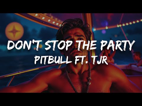 Pitbull ft. TJR - Don't Stop The Party (Lyrics)