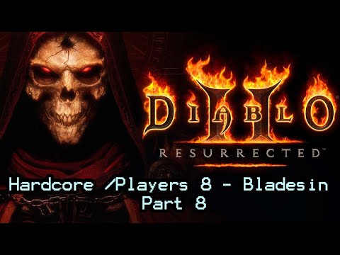 Diablo 2 Resurrected - Hardcore /Players 8 Bladesin - Playthrough Part 8