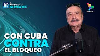 Con Cuba contra el Bloqueo | El Mundo Según Ramonet