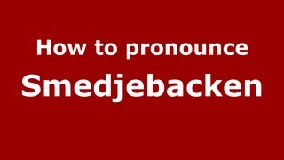 How to pronounce Smedjebacken